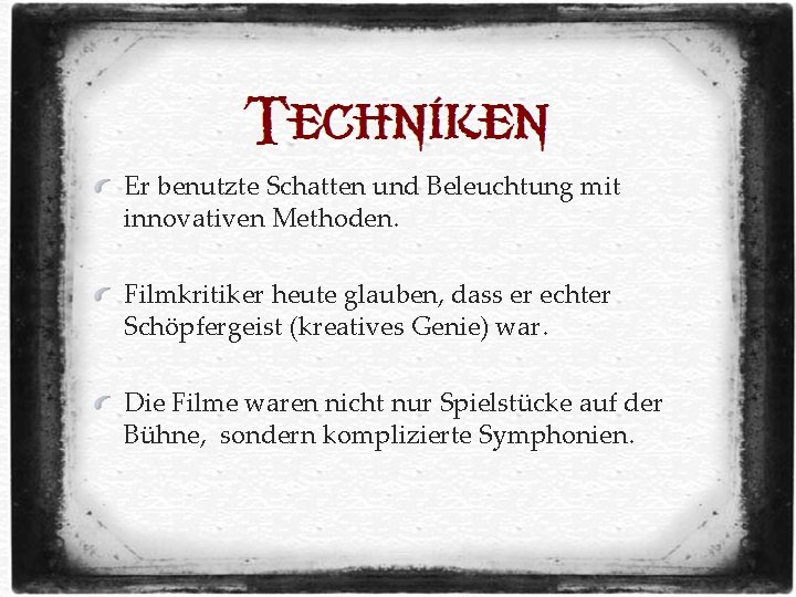 Er benutzte Schatten und Beleuchtung mit innovativen Methoden. Filmkritiker heute glauben, dass er echter Er benutzte Schatten und Beleuchtung mit innovativen Methoden. Filmkritiker heute glauben, dass er echter