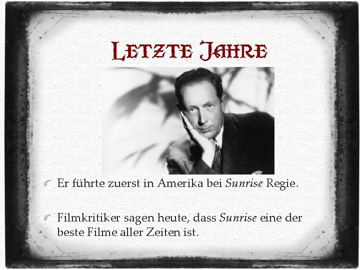 Er führte zuerst in Amerika bei Sunrise Regie. Filmkritiker sagen heute, dass Sunrise eine Er führte zuerst in Amerika bei Sunrise Regie. Filmkritiker sagen heute, dass Sunrise eine