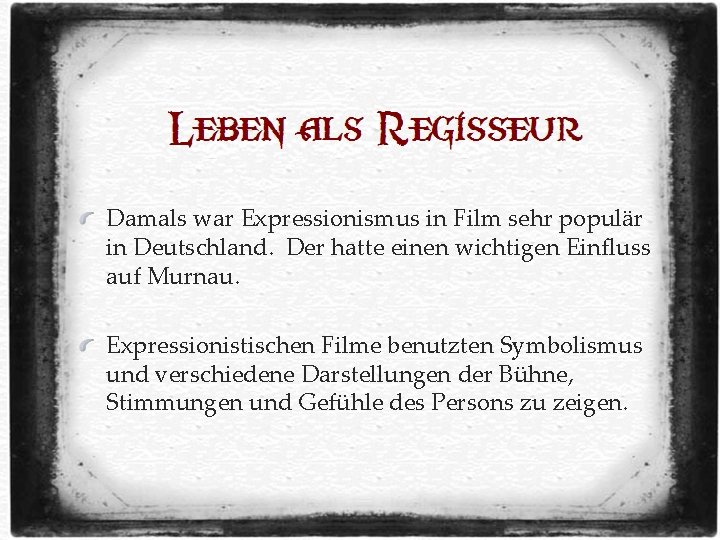 Damals war Expressionismus in Film sehr populär in Deutschland. Der hatte einen wichtigen Einfluss Damals war Expressionismus in Film sehr populär in Deutschland. Der hatte einen wichtigen Einfluss