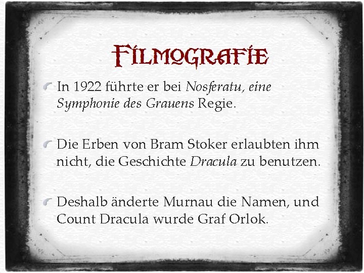 In 1922 führte er bei Nosferatu, eine Symphonie des Grauens Regie. Die Erben von In 1922 führte er bei Nosferatu, eine Symphonie des Grauens Regie. Die Erben von