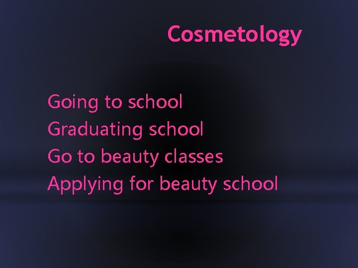 Cosmetology Going to school Graduating school Go to beauty classes Applying for beauty school