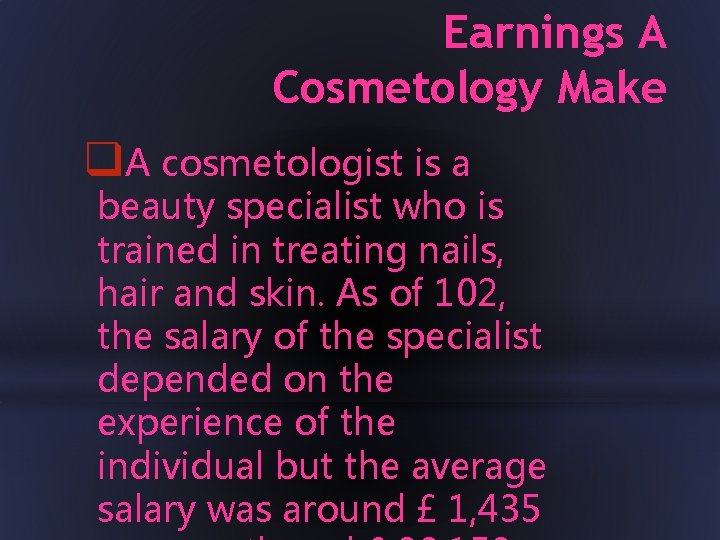 Earnings A Cosmetology Make q. A cosmetologist is a beauty specialist who is trained