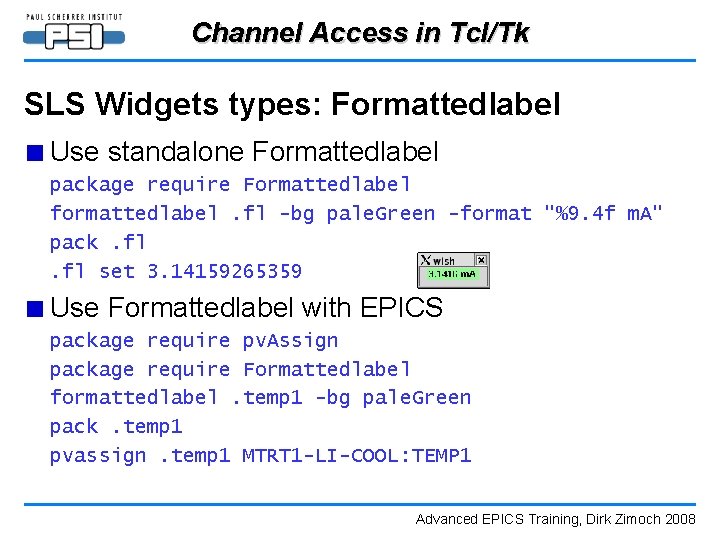 Channel Access in Tcl/Tk SLS Widgets types: Formattedlabel ■ Use standalone Formattedlabel package require