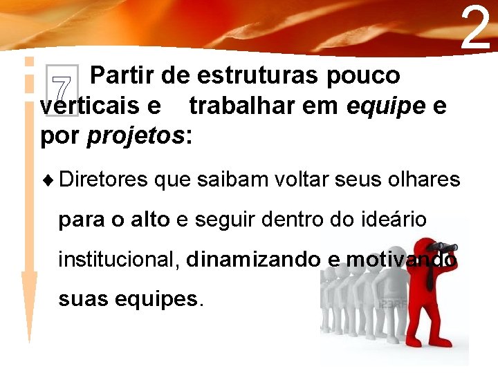 2 Partir de estruturas pouco 7 verticais e trabalhar em equipe e por projetos: