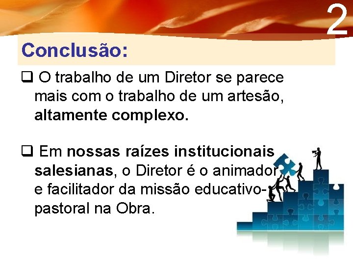 Conclusão: q O trabalho de um Diretor se parece mais com o trabalho de