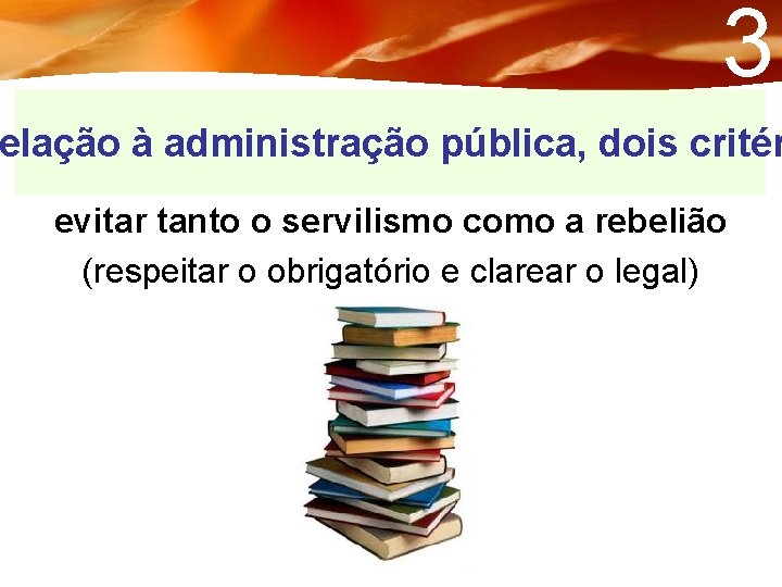 3 elação à administração pública, dois critér evitar tanto o servilismo como a rebelião