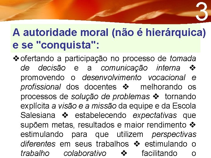 3 A autoridade moral (não é hierárquica) e se "conquista": ofertando a participação no