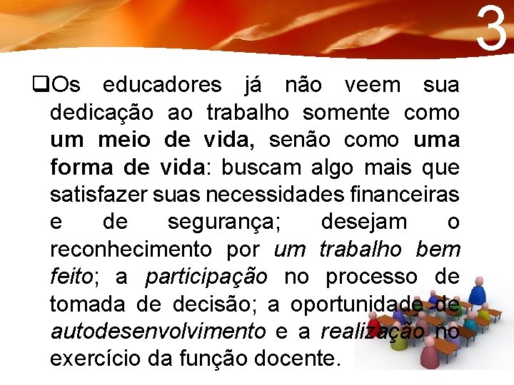 3 q. Os educadores já não veem sua dedicação ao trabalho somente como um