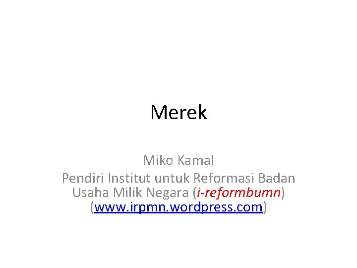 Merek Miko Kamal Pendiri Institut untuk Reformasi Badan Usaha Milik Negara (i-reformbumn) (www. irpmn.