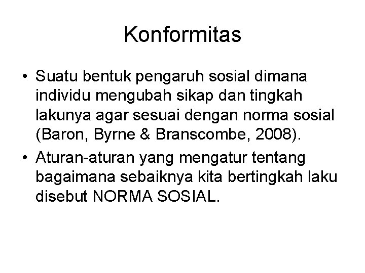 Konformitas • Suatu bentuk pengaruh sosial dimana individu mengubah sikap dan tingkah lakunya agar