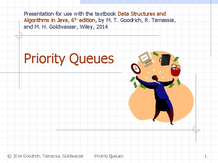 Presentation for use with the textbook Data Structures and Algorithms in Java, 6 th