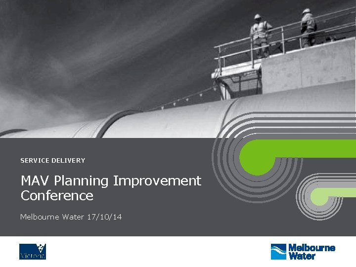 SERVICE DELIVERY MAV Planning Improvement Conference Melbourne Water 17/10/14 