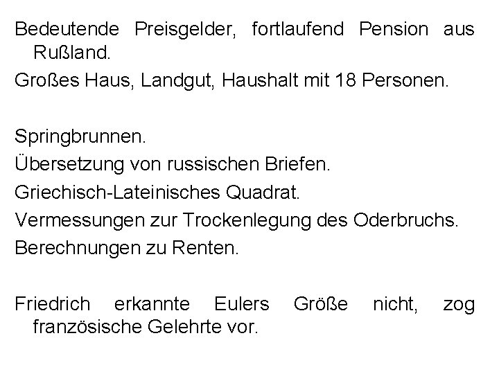 Bedeutende Preisgelder, fortlaufend Pension aus Rußland. Großes Haus, Landgut, Haushalt mit 18 Personen. Springbrunnen.