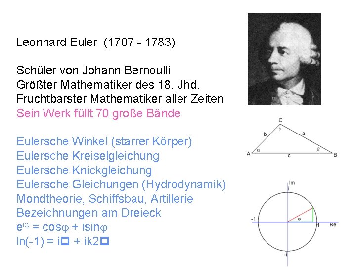 Leonhard Euler (1707 - 1783) Schüler von Johann Bernoulli Größter Mathematiker des 18. Jhd.