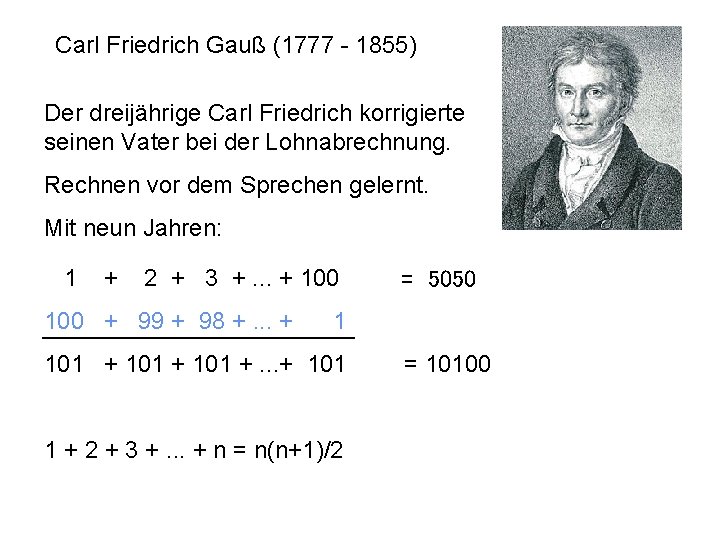 Carl Friedrich Gauß (1777 - 1855) Der dreijährige Carl Friedrich korrigierte seinen Vater bei