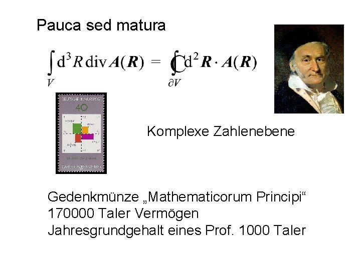 Pauca sed matura Komplexe Zahlenebene Gedenkmünze „Mathematicorum Principi“ 170000 Taler Vermögen Jahresgrundgehalt eines Prof.