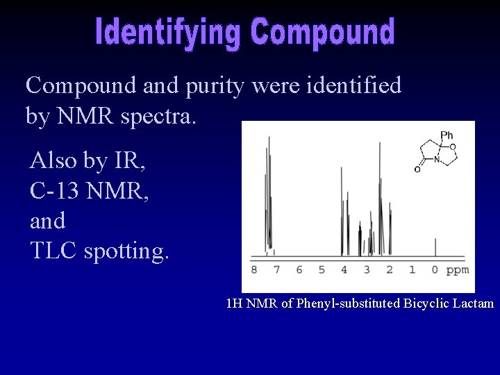 Compound and purity were identified by NMR spectra. Also by IR, C-13 NMR, and