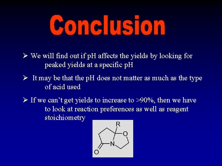 Ø We will find out if p. H affects the yields by looking for