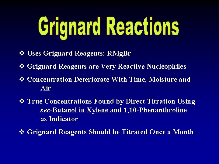 v Uses Grignard Reagents: RMg. Br v Grignard Reagents are Very Reactive Nucleophiles v