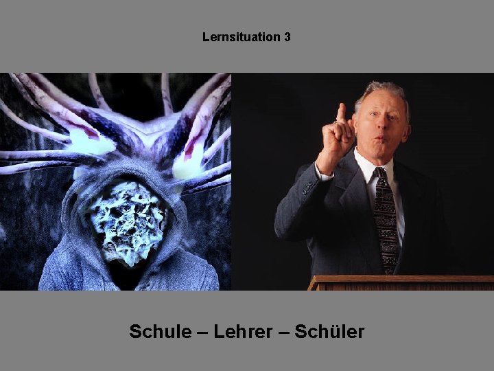 Lernsituation 3 Schule – Lehrer – Schüler 