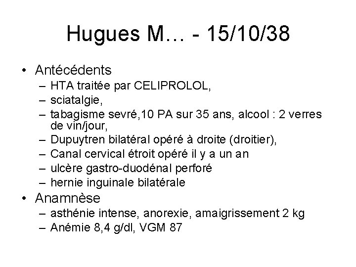 Hugues M… - 15/10/38 • Antécédents – HTA traitée par CELIPROLOL, – sciatalgie, –