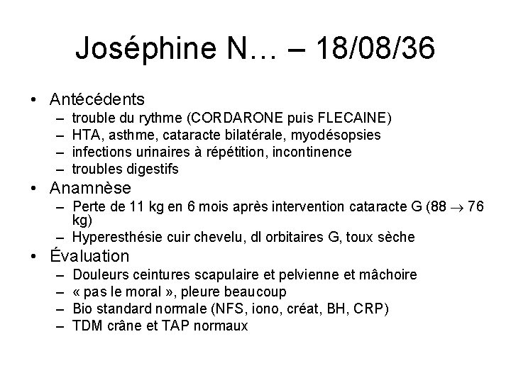 Joséphine N… – 18/08/36 • Antécédents – – trouble du rythme (CORDARONE puis FLECAINE)