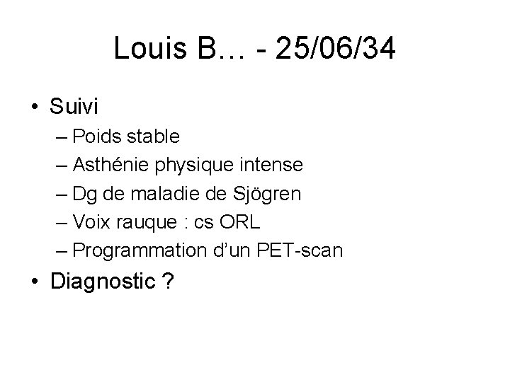 Louis B… - 25/06/34 • Suivi – Poids stable – Asthénie physique intense –