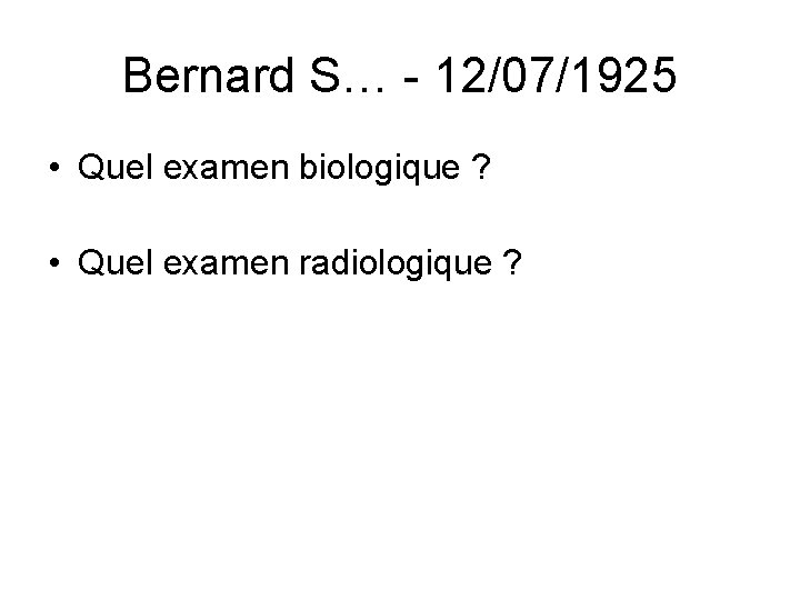 Bernard S… - 12/07/1925 • Quel examen biologique ? – Stéatorrhée 17 g/24 h