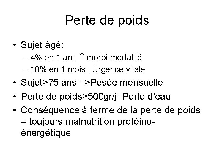 Perte de poids • Sujet âgé: – 4% en 1 an : morbi-mortalité –