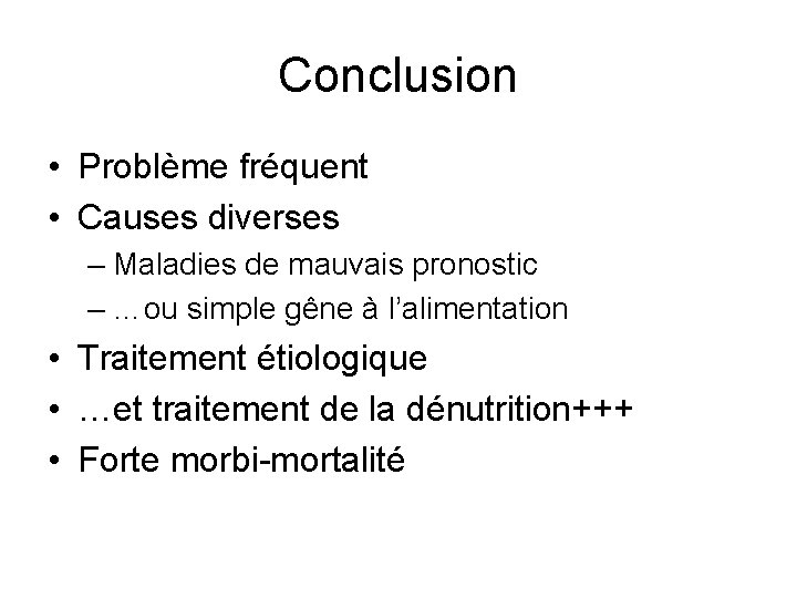 Conclusion • Problème fréquent • Causes diverses – Maladies de mauvais pronostic – …ou