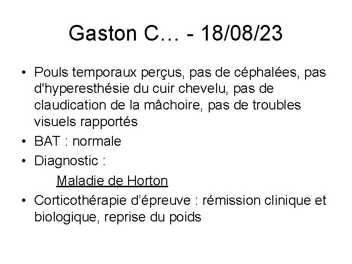 Gaston C… - 18/08/23 • Pouls temporaux perçus, pas de céphalées, pas d'hyperesthésie du