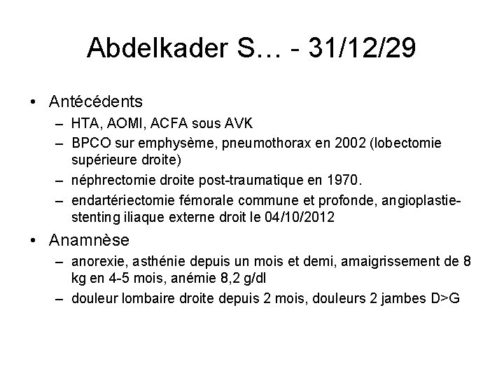 Abdelkader S… - 31/12/29 • Antécédents – HTA, AOMI, ACFA sous AVK – BPCO