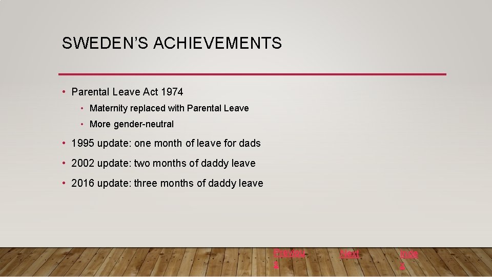 SWEDEN’S ACHIEVEMENTS • Parental Leave Act 1974 • Maternity replaced with Parental Leave •