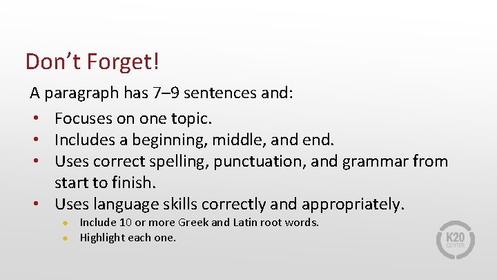 Don’t Forget! A paragraph has 7– 9 sentences and: • Focuses on one topic.