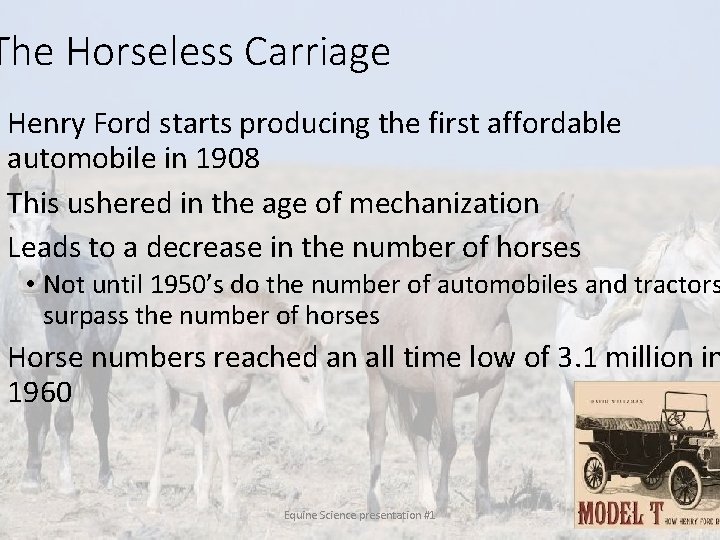 The Horseless Carriage • Henry Ford starts producing the first affordable automobile in 1908