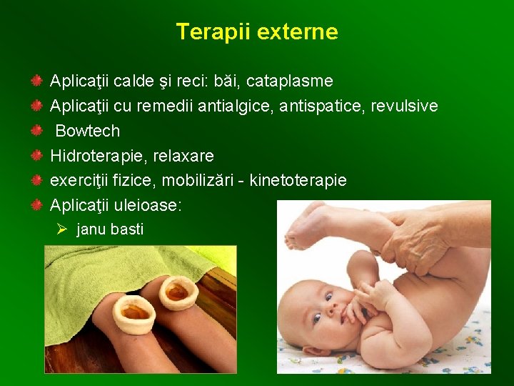 Terapii externe Aplicaţii calde şi reci: băi, cataplasme Aplicaţii cu remedii antialgice, antispatice, revulsive