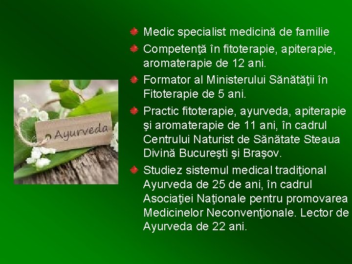 Medic specialist medicină de familie Competenţă în fitoterapie, apiterapie, aromaterapie de 12 ani. Formator