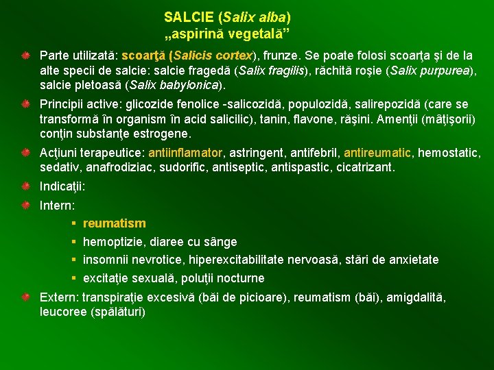 SALCIE (Salix alba) „aspirină vegetală” Parte utilizată: scoarţă (Salicis cortex), frunze. Se poate folosi