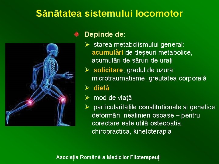 Sănătatea sistemului locomotor Depinde de: Ø starea metabolismului general: acumulări de deșeuri metabolice, acumulări