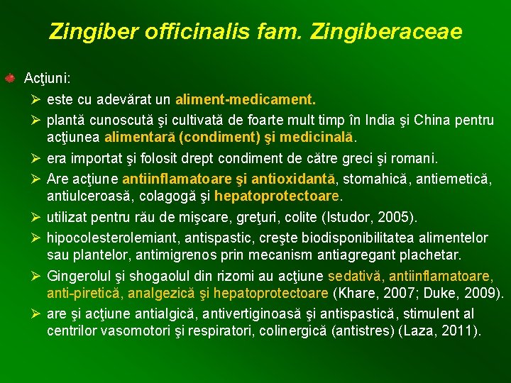 Zingiber officinalis fam. Zingiberaceae Acţiuni: Ø este cu adevărat un aliment-medicament. Ø plantă cunoscută