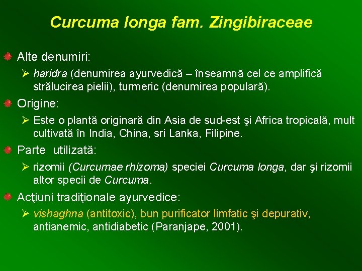 Curcuma longa fam. Zingibiraceae Alte denumiri: Ø haridra (denumirea ayurvedică – înseamnă cel ce