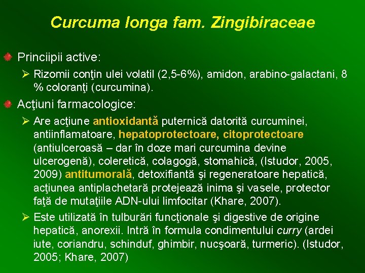 Curcuma longa fam. Zingibiraceae Princiipii active: Ø Rizomii conţin ulei volatil (2, 5 -6%),