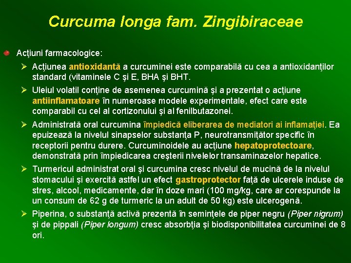 Curcuma longa fam. Zingibiraceae Acţiuni farmacologice: Ø Acţiunea antioxidantă a curcuminei este comparabilă cu