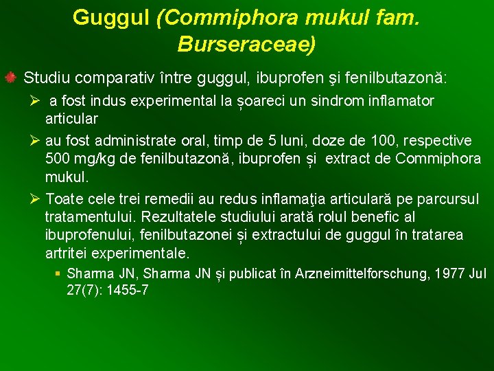 Guggul (Commiphora mukul fam. Burseraceae) Studiu comparativ între guggul, ibuprofen şi fenilbutazonă: Ø a