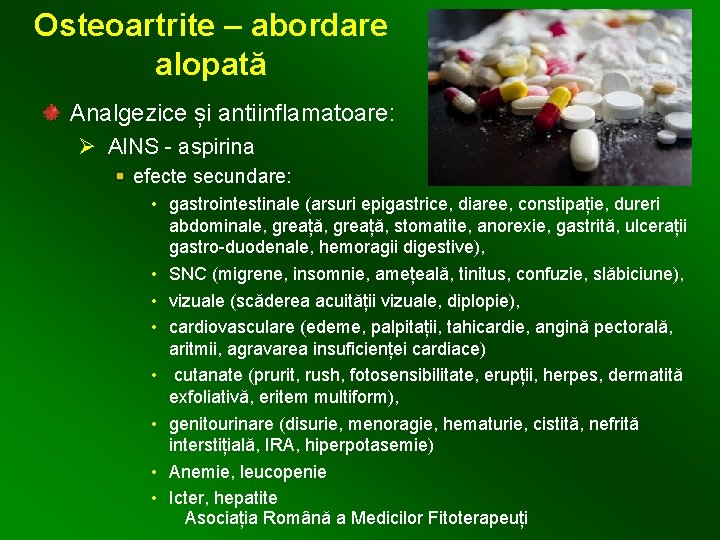 Osteoartrite – abordare alopată Analgezice și antiinflamatoare: Ø AINS - aspirina § efecte secundare: