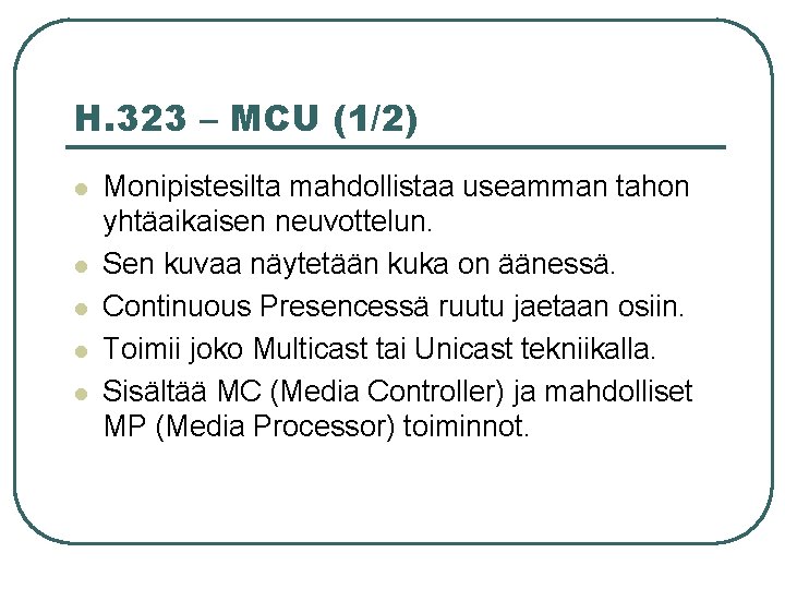 H. 323 – MCU (1/2) l l l Monipistesilta mahdollistaa useamman tahon yhtäaikaisen neuvottelun.