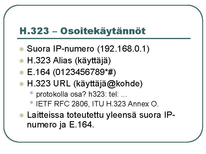 H. 323 – Osoitekäytännöt l l l Suora IP-numero (192. 168. 0. 1) H.