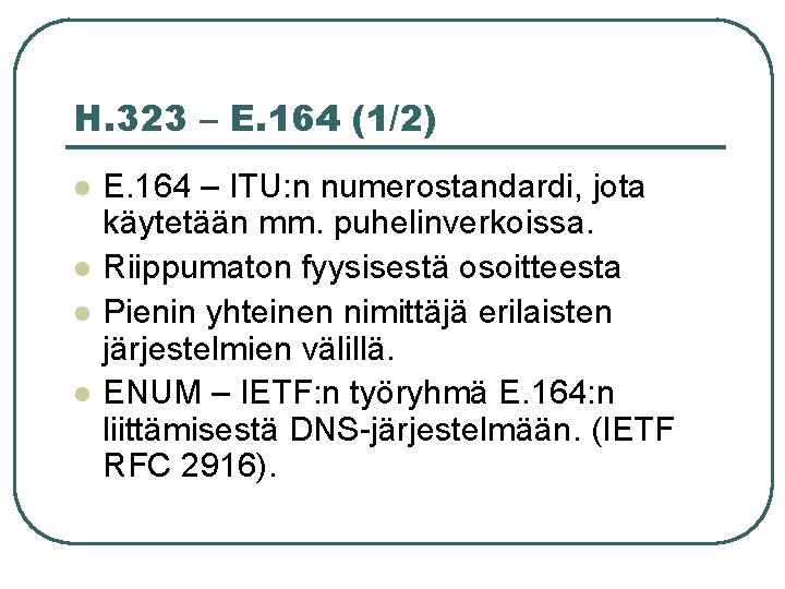 H. 323 – E. 164 (1/2) l l E. 164 – ITU: n numerostandardi,