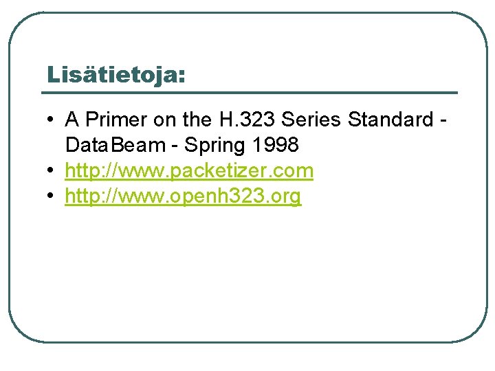 Lisätietoja: • A Primer on the H. 323 Series Standard Data. Beam - Spring