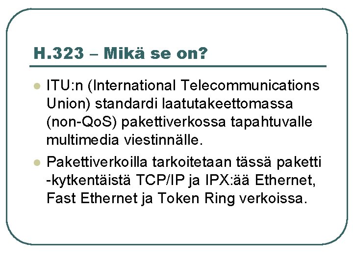 H. 323 – Mikä se on? l l ITU: n (International Telecommunications Union) standardi